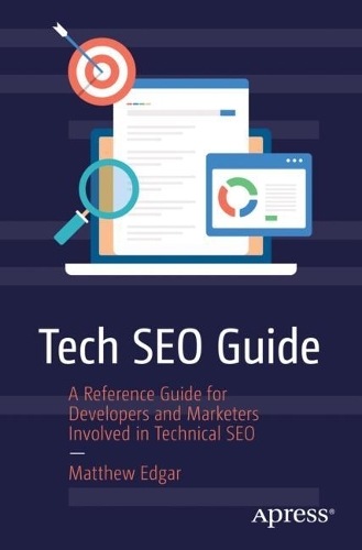 [object Object] «Tech SEO Guide: A Reference Guide for Developers and Marketers Involved in Technical SEO», автор Метью Едгар - фото №1