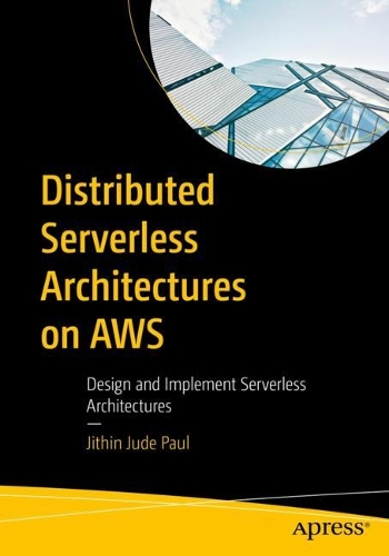 [object Object] «Distributed Serverless Architectures on AWS: Design and Implement Serverless Architectures», автор Джітін Джуд Пол - фото №1