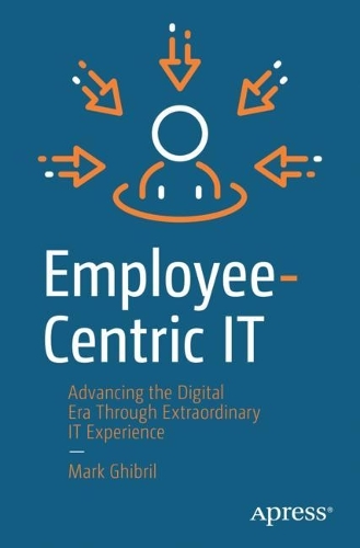 [object Object] «Employee-Centric IT: Advancing the Digital Era Through Extraordinary IT Experience», автор Марк Гібріл - фото №1