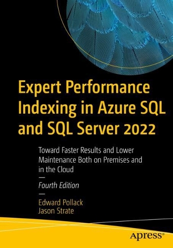 [object Object] «Expert Performance Indexing in Azure SQL and SQL Server 2022: Toward Faster Results and Lower Maintenance Both on Premises and in the Cloud», авторів Едвард Поллак, Джейсон Стрейт - фото №1