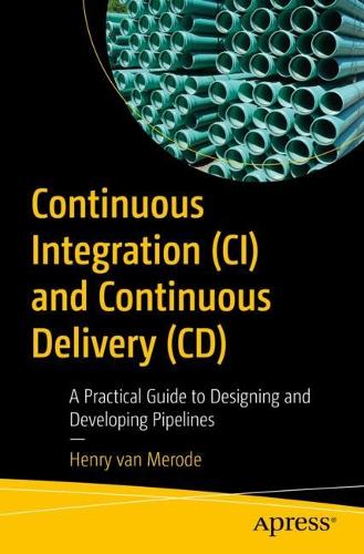 [object Object] «Continuous Integration (CI) and Continuous Delivery (CD): A Practical Guide to Designing and Developing Pipelines», автор Генрі ван Мероде - фото №1