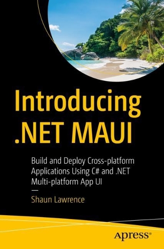 Бумажная книга «Introducing .NET MAUI: Build and Deploy Cross-platform Applications Using C# and .NET Multi-platform App UI», автор Шон Лоуренс - фото №1