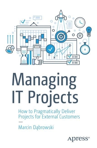 [object Object] «Managing IT Projects: How to Pragmatically Deliver Projects for External Customers», автор Марцін Домбровські - фото №1