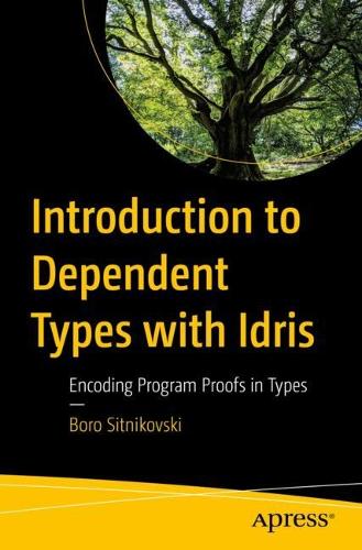 [object Object] «Introduction to Dependent Types with Idris: Encoding Program Proofs in Types», автор Боро Ситниковски - фото №1
