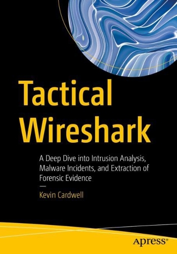 [object Object] «Tactical Wireshark: A Deep Dive into Intrusion Analysis, Malware Incidents, and Extraction of Forensic Evidence», автор Кевін Кардвелл - фото №1