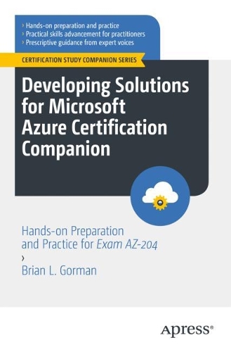 [object Object] «Developing Solutions for Microsoft Azure Certification Companion: Hands-on Preparation and Practice for Exam AZ-204», автор Брайан Л. Горман - фото №1