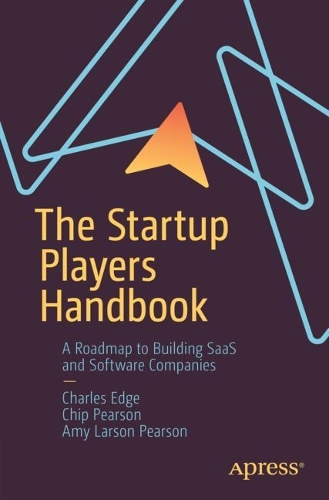Бумажная книга «The Startup Players Handbook: A Roadmap to Building SaaS and Software Companies», авторов Эми Ларсон Пирсон, Чарльз Эдж, Чип Пирсон - фото №1
