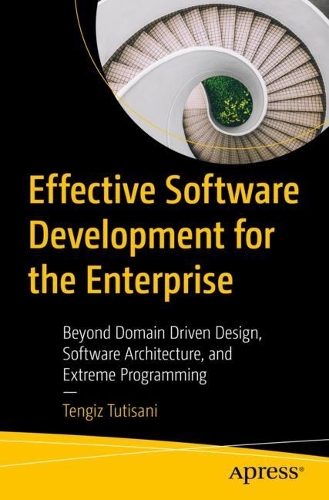 Бумажная книга «Effective Software Development for the Enterprise: Beyond Domain Driven Design, Software Architecture, and Extreme Programming», автор Тенгиз Тутисани - фото №1