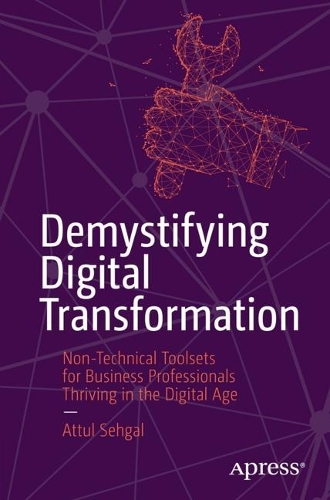 [object Object] «Demystifying Digital Transformation: Non-Technical Toolsets for Business Professionals Thriving in the Digital Age», автор Аттул Сехгал - фото №1