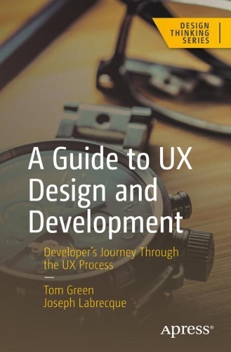 [object Object] «A Guide to UX Design and Development: Developer’s Journey Through the UX Process», авторов Джозеф Лабрекк, Том Грин - фото №1