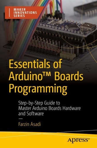 [object Object] «Essentials of Arduino™ Boards Programming: Step-by-Step Guide to Master Arduino Boards Hardware and Software», автор Фарзін Асаді - фото №1