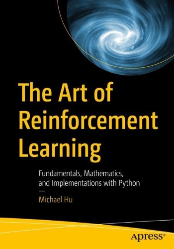 [object Object] «The Art of Reinforcement Learning: Fundamentals, Mathematics, and Implementations with Python», автор Майкл Ху - фото №1