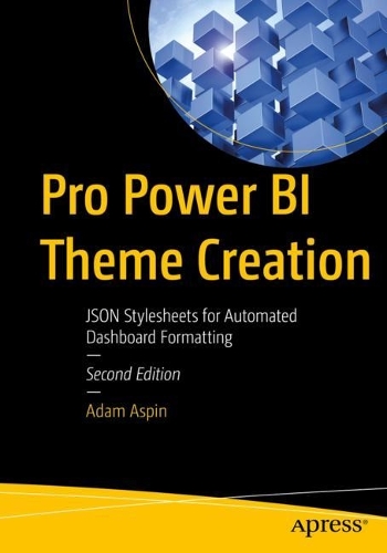 [object Object] «Pro Power BI Theme Creation: JSON Stylesheets for Automated Dashboard Formatting», автор Адам Аспін - фото №1