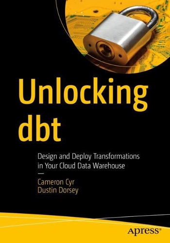 [object Object] «Unlocking dbt: Design and Deploy Transformations in Your Cloud Data Warehouse», авторів Кемерон Сір, Дастін Дорсі - фото №1