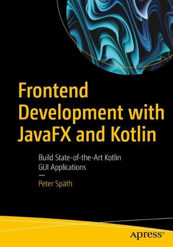 [object Object] «Frontend Development with JavaFX and Kotlin: Build State-of-the-Art Kotlin GUI Applications», автор Пітер Шпет - фото №1