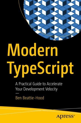 [object Object] «Modern TypeScript: A Practical Guide to Accelerate Your Development Velocity», автор Бен Битти-Худ - фото №1