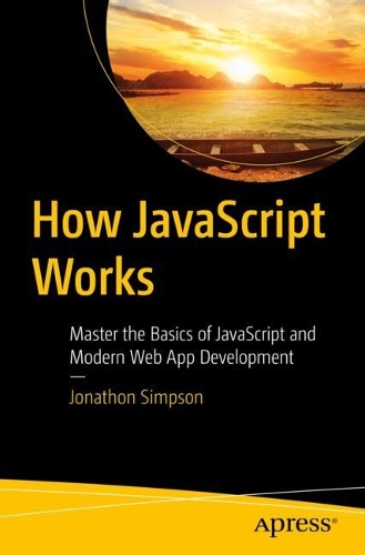 [object Object] «How JavaScript Works : Master the Basics of JavaScript and Modern Web App Development», автор Джонатан Сімпсон - фото №1