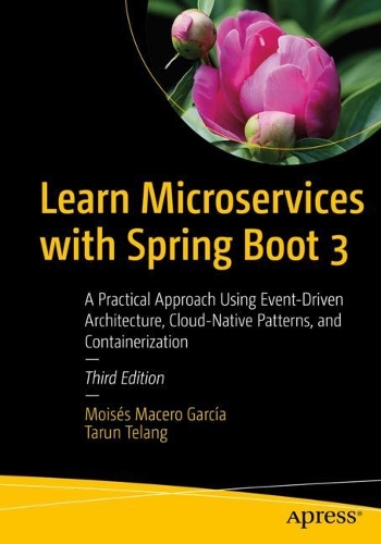 [object Object] «Learn Microservices with Spring Boot 3: A Practical Approach Using Event-Driven Architecture, Cloud-Native Patterns, and Containerization», авторів Мойсес Масеро Гарсія, Тарун Теланг - фото №1