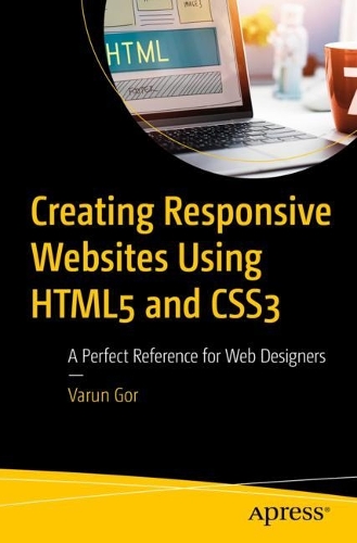 Бумажная книга «Creating Responsive Websites Using HTML5 and CSS3: A Perfect Reference for Web Designers», автор Варун Гор - фото №1