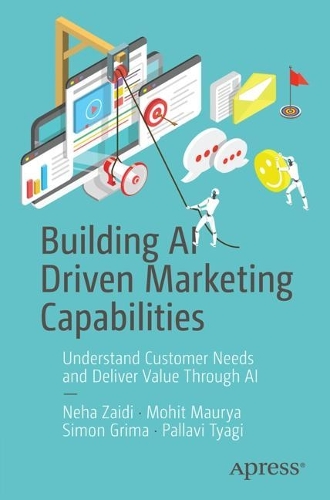 [object Object] «Building AI Driven Marketing Capabilities: Understand Customer Needs and Deliver Value Through AI», авторів Мохіт Маур'я, Неха Заїді, Паллаві Тягі, Саймон Гріма - фото №1