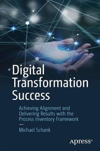 [object Object] «Digital Transformation Success: Achieving Alignment and Delivering Results with the Process Inventory Framework», автор Міхаель Шанк - фото №1