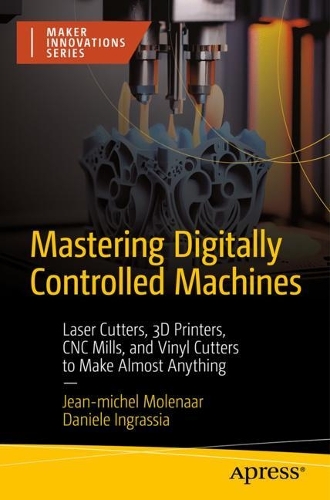 [object Object] «Mastering Digitally Controlled Machines: Laser Cutters, 3D Printers, CNC Mills, and Vinyl Cutters to Make Almost Anything», авторів Даніеле Інграсія, Жан-Мішель Моленаар - фото №1