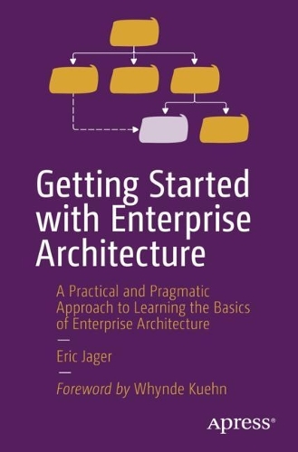 [object Object] «Getting Started with Enterprise Architecture: A Practical and Pragmatic Approach to Learning the Basics of Enterprise Architecture», автор Ерік Джагер - фото №1