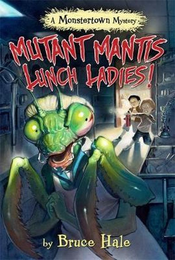 Бумажная книга «Mutant Mantis Lunch Ladies!», автор Брюс Хейл - фото №1
