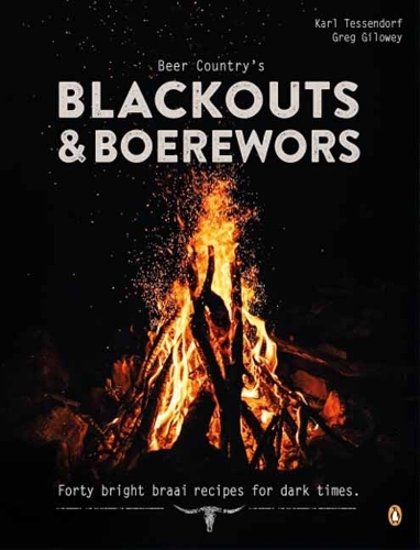 Бумажная книга «Beer Country's Blackouts & Boereworks: Forty Bright Braai Recipes for Dark Times», авторов Грег Гиловей, Карл Тессендорф - фото №1
