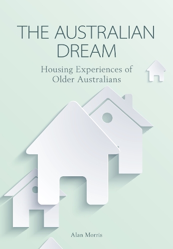 Паперова книга «The Australian Dream: Housing Experiences of Older Australians», автор Алан Морріс - фото №1