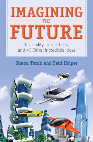 Паперова книга «Imagining the Future: Invisibility, Immortality and 40 Other Incredible Ideas», автор Пол Холпер - фото №1
