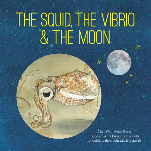 Бумажная книга «The Squid, the Vibrio and the Moon», авторов Эйлса Уайлд, Авива Рид, Брайони Барр, Грегори Кросетти, Линда Блэколл - фото №1