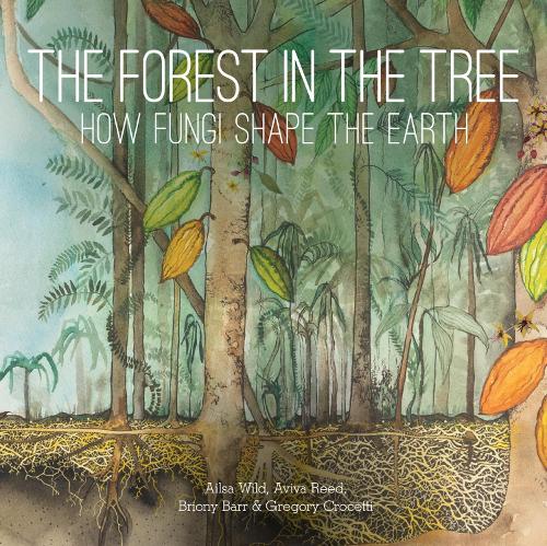 Бумажная книга «The Forest in the Tree: How Fungi Shape the Earth», авторов Эйлса Уайлд, Авива Рид, Брайони Барр, Грегори Кросетти - фото №1