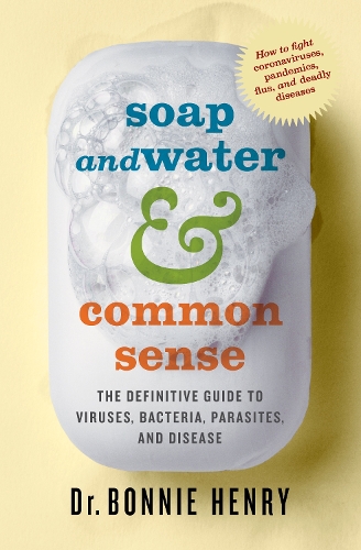 Бумажная книга «Soap and Water & Common Sense: The Definitive Guide to Viruses, Bacteria, Parasites, and Disease», автор Бонни Генри - фото №1