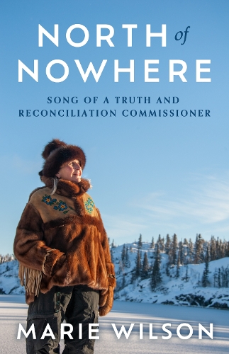 Бумажная книга «North of Nowhere: Song of a Truth and Reconciliation Commissioner», автор Мари Уилсон - фото №1