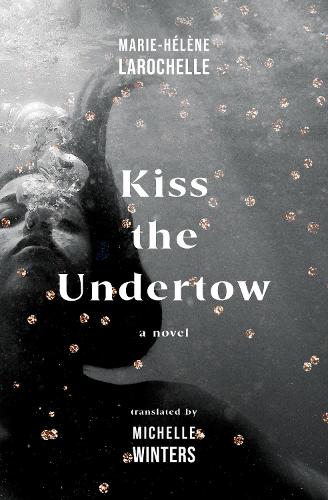 Паперова книга «Kiss the Undertow: A Novel», автор Марі-Глен Ларошель - фото №1
