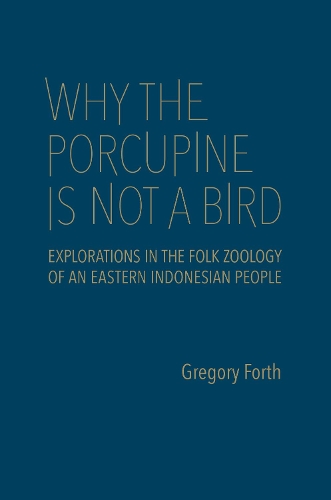 [object Object] «Why the Porcupine is Not a Bird: Explorations in the Folk Zoology of an Eastern Indonesian People», автор Грегорі Форт - фото №1