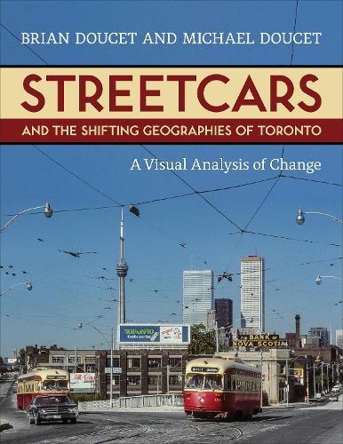 Бумажная книга «Streetcars and the Shifting Geographies of Toronto: A Visual Analysis of Change», авторов Брайан Дусе, Майкл Дусе - фото №1