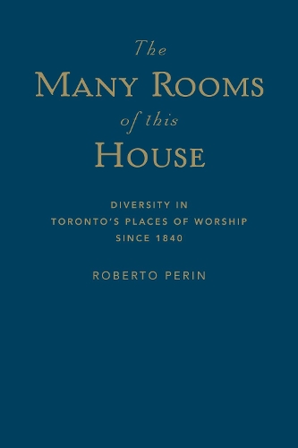Бумажная книга «The Many Rooms of this House: Diversity in Toronto's Places of Worship Since 1840», автор Роберто Перин - фото №1