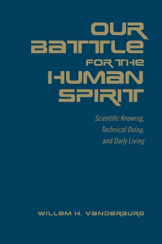 Бумажная книга «Our Battle for the Human Spirit: Scientific Knowing, Technical Doing, and Daily Living», автор Виллем Х. Вандербург - фото №1