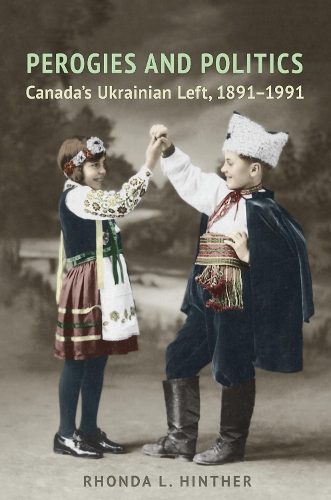 Бумажная книга «Perogies and Politics: Canada's Ukrainian Left, 1891-1991», автор Ронда Л. Хинтер - фото №1