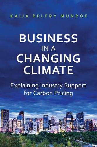 Бумажная книга «Business in a Changing Climate: Explaining Industry Support for Carbon Pricing», автор Кайя Белфри Манро - фото №1