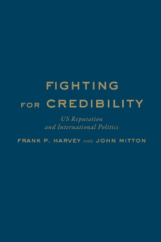 Паперова книга «Fighting for Credibility: US Reputation and International Politics», авторів Френк П. Гарві, Джон Міттон - фото №1