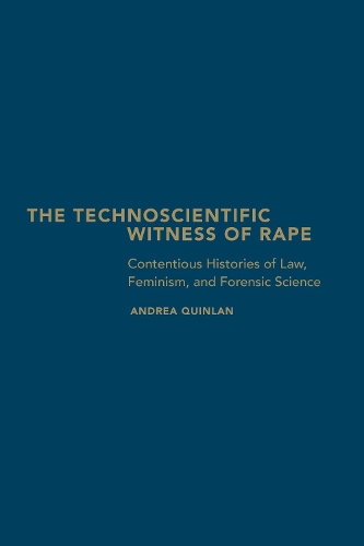Бумажная книга «The Technoscientific Witness of Rape: Contentious Histories of Law, Feminism, and Forensic Science», автор Андреа Куинлан - фото №1
