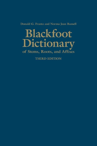 Бумажная книга «Blackfoot Dictionary of Stems, Roots, and Affixes: Third Edition», авторов Дональд Г. Франц, Норма Джин Рассел - фото №1