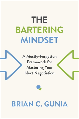 Паперова книга «The Bartering Mindset: A Mostly Forgotten Framework for Mastering Your Next Negotiation», автор Брайан Гунія - фото №1