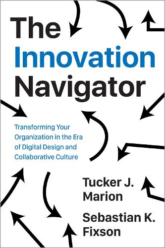 Бумажная книга «The Innovation Navigator: Transforming Your Organization in the Era of Digital Design and Collaborative Culture», авторов Себастьян Фиксон, Такер Джей Марион - фото №1