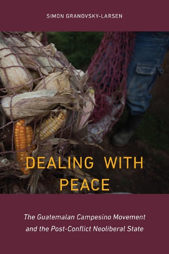 Бумажная книга «Dealing with Peace: The Guatemalan Campesino Movement and the Post-Conflict Neoliberal State», автор Саймон Грановский-Ларсен - фото №1