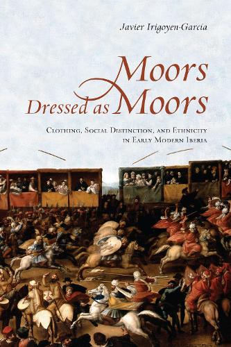 Бумажная книга «Moors Dressed as Moors: Clothing, Social Distinction and Ethnicity in Early Modern Iberia», автор Хавьер Иригойен-Гарсия - фото №1
