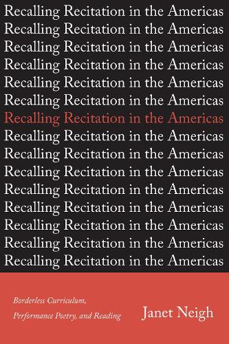 Бумажная книга «Recalling Recitation in the Americas: Borderless Curriculum, Performance Poetry, and Reading», автор Джанет Ней - фото №1
